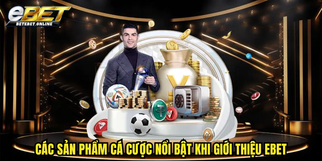 cac-san-pham-ca-cuoc-noi-bat-khi-gioi-thieu-ebet