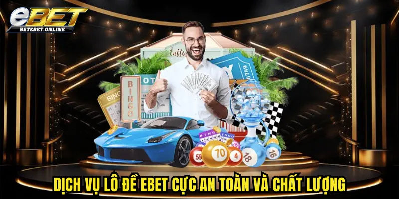 dich-vu-lo-de-ebet-cuc-an-toan-va-chat-luong