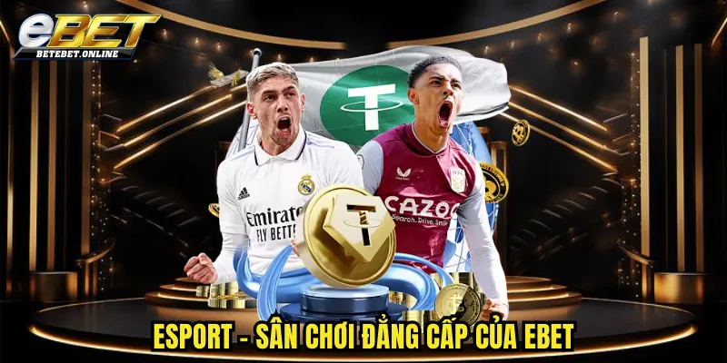 esport-san-choi-dang-cap-cua-ebet