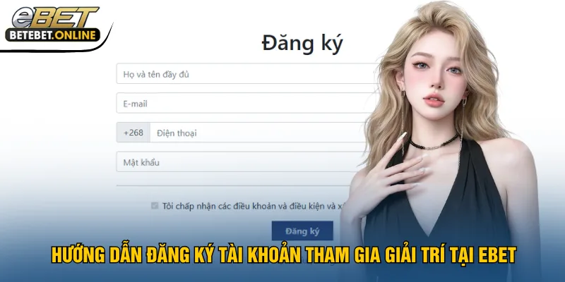 huong-dan-dang-ky-tai-khoan-tham-gia-giai-tri-tai-ebet