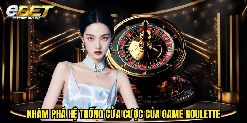 kham-pha-he-thong-cua-cuoc-cua-game-roulette