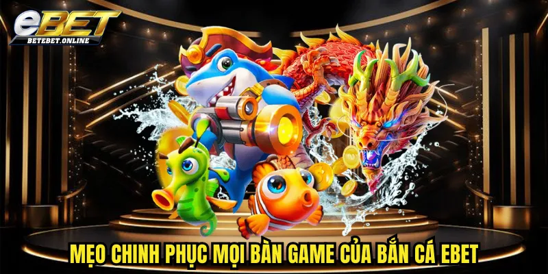 meo-chinh-phuc-moi-ban-game-cua-ban-ca-ebet