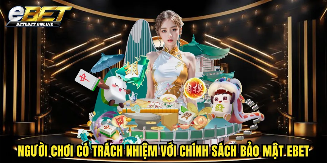 nguoi-choi-co-trach-nhiem-voi-chinh-sach-bao-mat-ebet