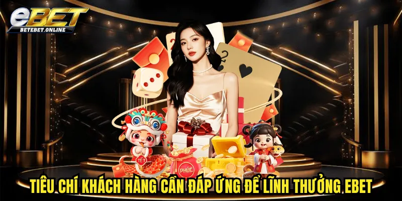 nhung-tieu-chi-khach-hang-can-dap-ung-de-linh-thuong-tai-ebet
