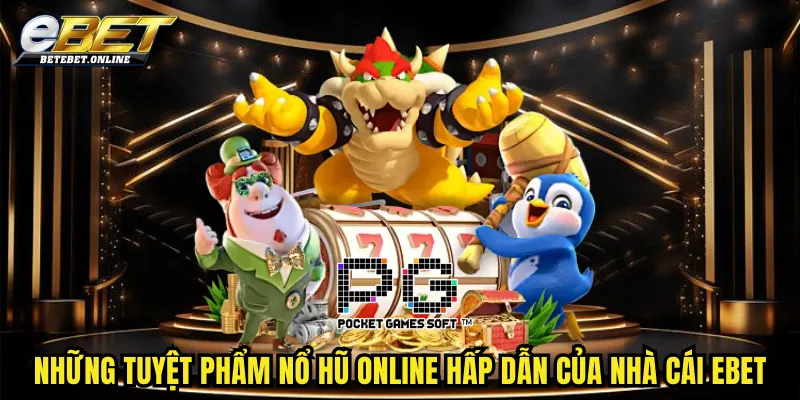 nhung-tuyet-pham-no-hu-online-hap-dan-cua-nha-cai-ebet