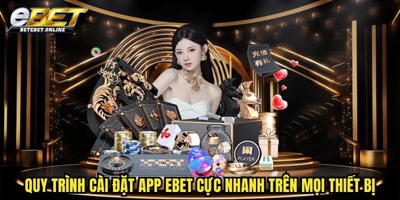 quy-trinh-cai-dat-phan-mem-ebet-cuc-nhanh-tren-moi-thiet-bi