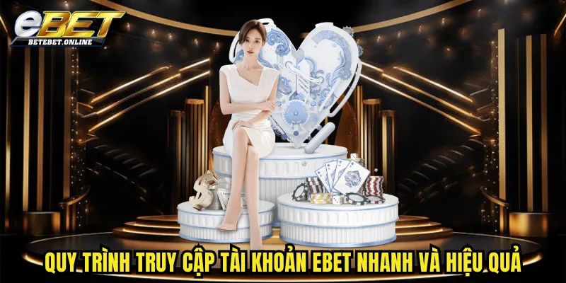 quy-trinh-truy-cap-tai-khoan-ebet-nhanh-va-hieu-qua