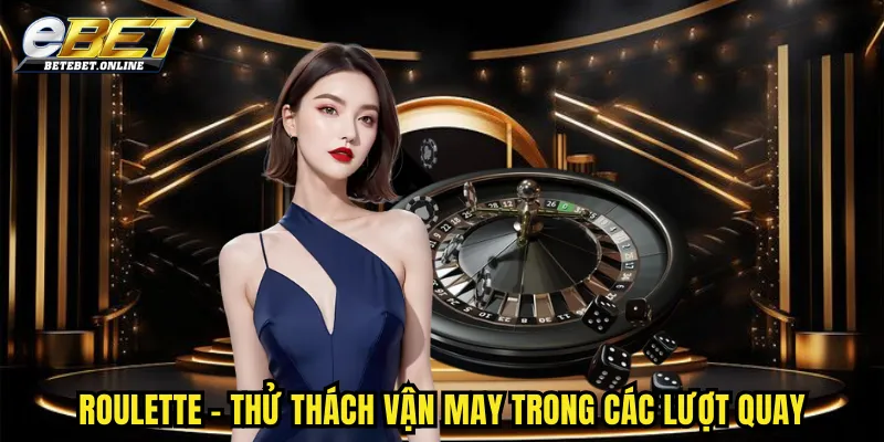 roulette-thu-thach-van-may-trong-cac-luot-quay
