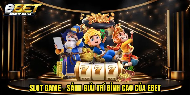 slot-game-sanh-giai-tri-dinh-cao-cua-ebet