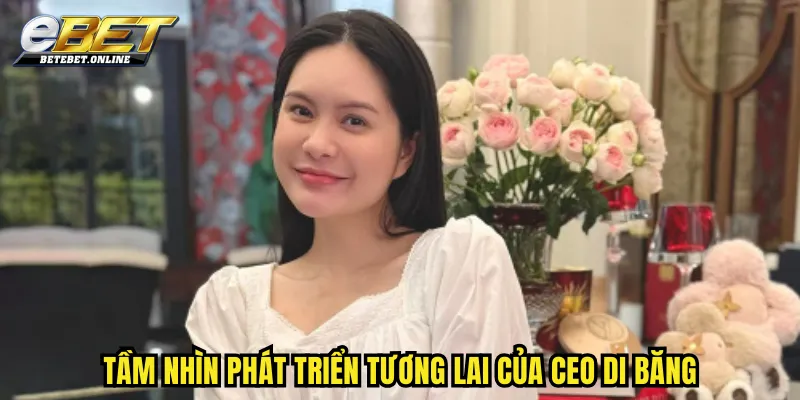 tam-nhin-phat-trien-tuong-lai-cua-ceo-di-bang