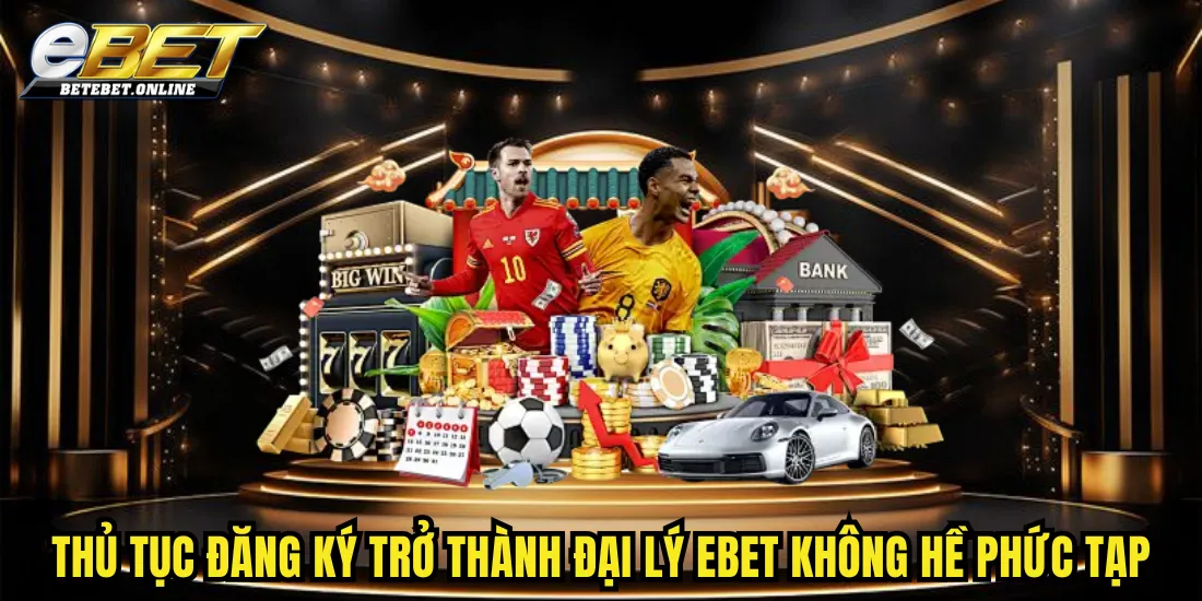 thu-tuc-dang-ky-tro-thanh-dai-ly-ebet-khong-he-phuc-tap