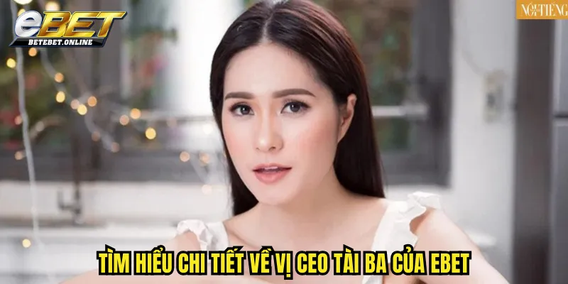 tim-hieu-chi-tiet-ve-vi-ceo-tai-ba-cua-ebet