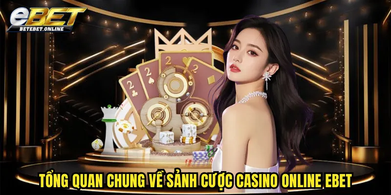 tong-quan-chung-ve-sanh-cuoc-casino-online-ebet
